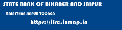 STATE BANK OF BIKANER AND JAIPUR  RAJASTHAN JAIPUR TOONGA   ifsc code